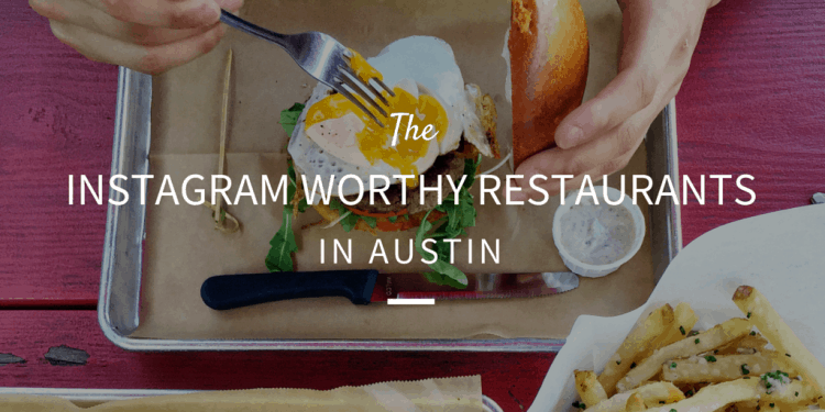 Instagram Worthy Restaurants in Austin