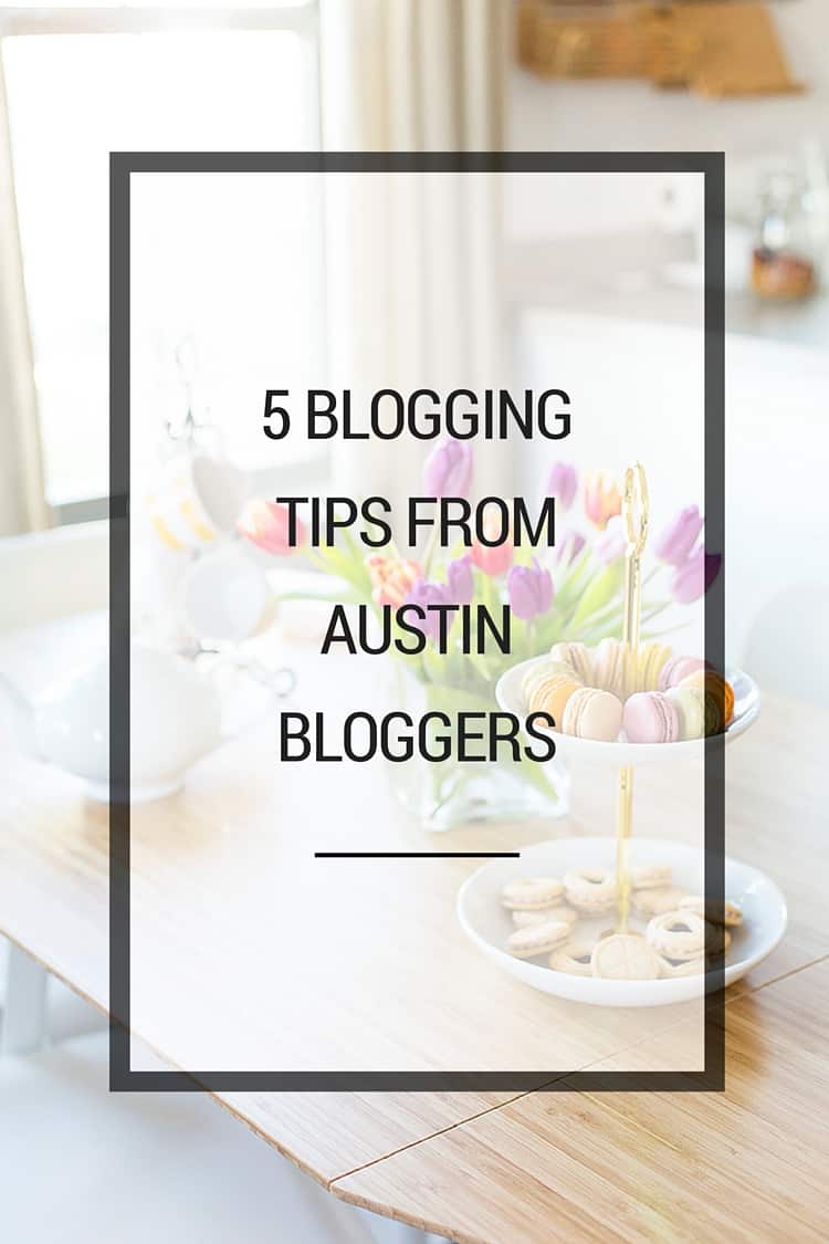 5 BLOGGING TIPS FROM AUSTIN BLOGGERS